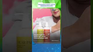 Fragrance Body Serum dengan Kandungan Kolagen Pertama di Indonesia, Bikin Kulit Auto Glowing