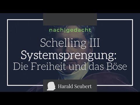 Schelling3 - Systemsprengung: Die Freiheit und das Böse [nach|gedacht 57 ]