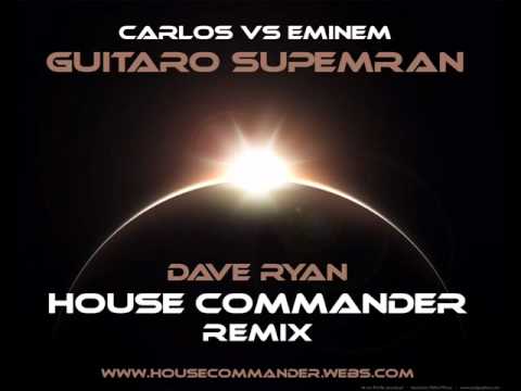 Eminem vs Carlos - Guitaro Superman (Dave Ryan House Commander Remix)