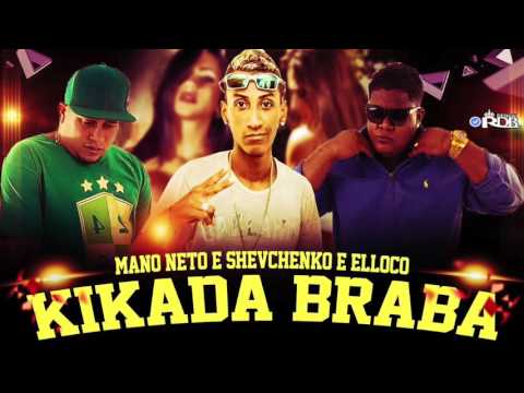 MC SHEVCHENKO E ELLOCO E MANO NETO   KIKADA BRABA   MÚSICA NOVA 2016