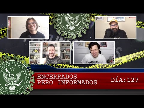 ENCERRADOS PERO INFORMADOS: DÍA 127 - EL PULSO DE LA REPÚBLICA