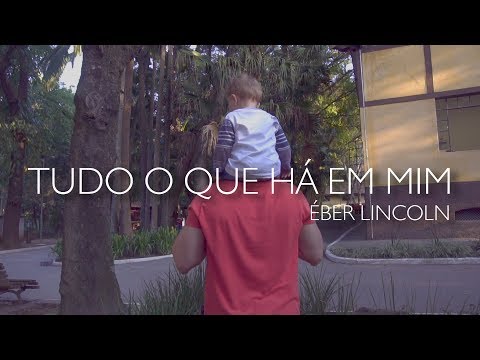 Tudo O Que Há Em Mim - Éber Lincoln