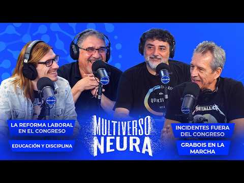 Incidentes fuera del Congreso y Debate de la reforma laboral en Multiverso Neura - 11/02