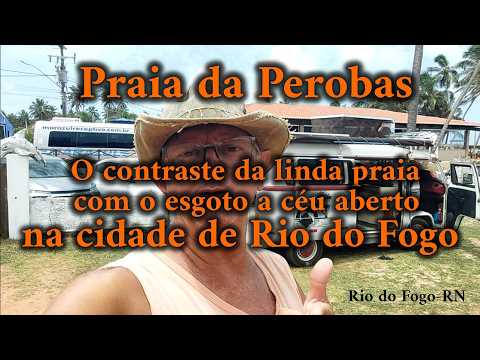 Perobas: praia linda. Rio do Fogo: esgoto a céu aberto.