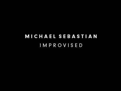 Michael Sebastian - Improvised