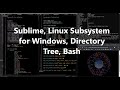 My Software Environment (Sublime, Linux Subsystem, Directory Tree, Bash) For Making Videos