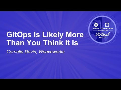 GitOps Is Likely More Than You Think It Is - Cornelia Davis, Weaveworks