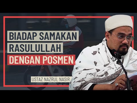 Ustaz Nazrul Nasir - Biadap Samakan Rasulullah Dengan Posmen