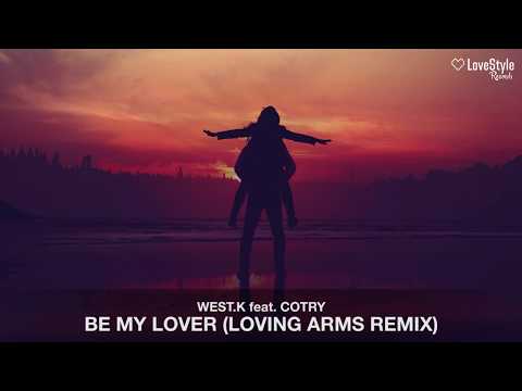 West.K feat. Cotry - Be My Lover (Loving Arms Remix)