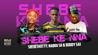 Shebe Ke Nna - Shebeshxt  Feat Naqua SA & Buddy Sax (Official Audio)