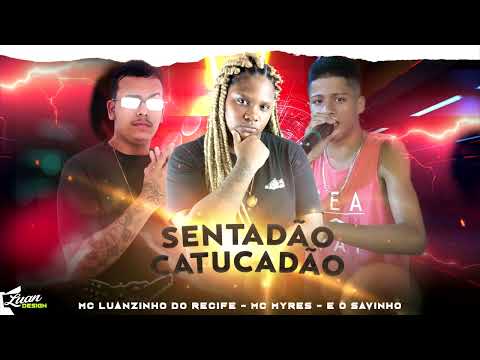 MC LUANZINHO DO RECIFE, MC SAVINHO FEAT MC MYRES - SENTADÃO CATUCADÃO - BREGA FUNK