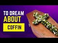 What does it mean to Dream about Coffin? Discover the dream meaning and dream interpretation