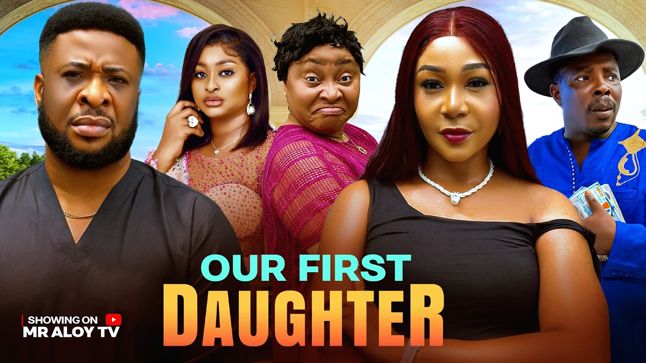 OUR FIRST DAUGHTER - |Mr Aloy tv | New Nigerian Movies 2026