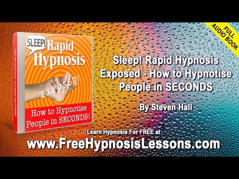 Full Audio Book "Sleep! Rapid Hypnosis Exposed - How to Hypnotise People in seconds" by Steven Hall