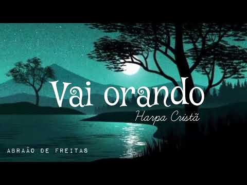 Vai orando | Harpa Cristã 427 | Hinos da Harpa Cristã