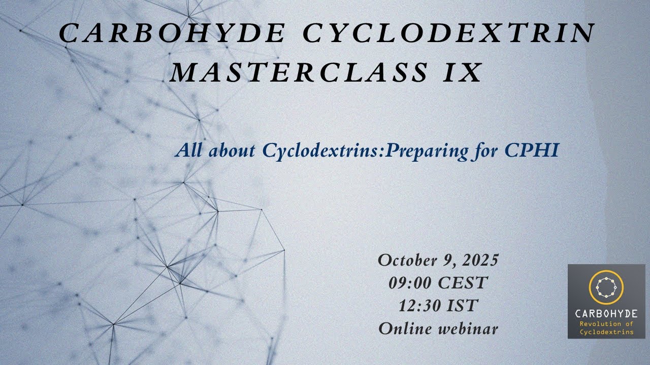Cyclodextrin Masterclass IX - All About Cyclodextrins: Preparing for CPHI