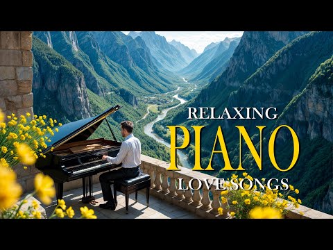 Top 100 Romantic Piano Pieces - Most Beautiful and Relaxing Love Songs Ever