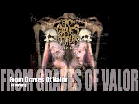 FROM GRAVES OF VALOR - The Burning