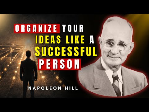 How To Organize Your Ideas Like A Successful Mind Does | Napoleon Hill
