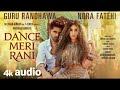 DANCE MERI RANI: Guru Randhawa Ft Nora Fatehi | Tanishk, Zahrah | Virag, Bosco | Bhushan K | audio