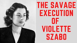 The SAVAGE Execution Of Violette Szabo - The SOE Spy Executed By The Nazis