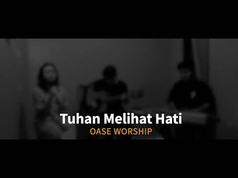 OASE WORSHIP - Tuhan Melihat Hati Cover