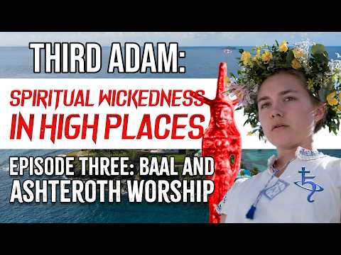 Spiritual Wickedness in High Places: Ep. 3 - Baal and Ashteroth Worship