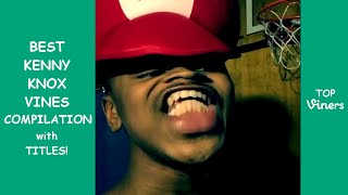 BEST 100 Vines of Kenny Knox Compilation | Top Viners ✔