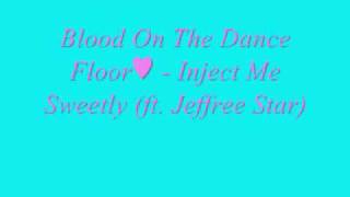 Blood On The Dance Floor♥   Inject Me Sweetly ft  Jeffree Star