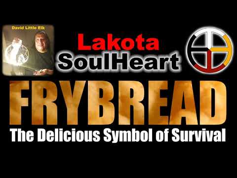 David Little Elk - Frybread the Delicious Symbol of Survival - Lakota SoulHeart
