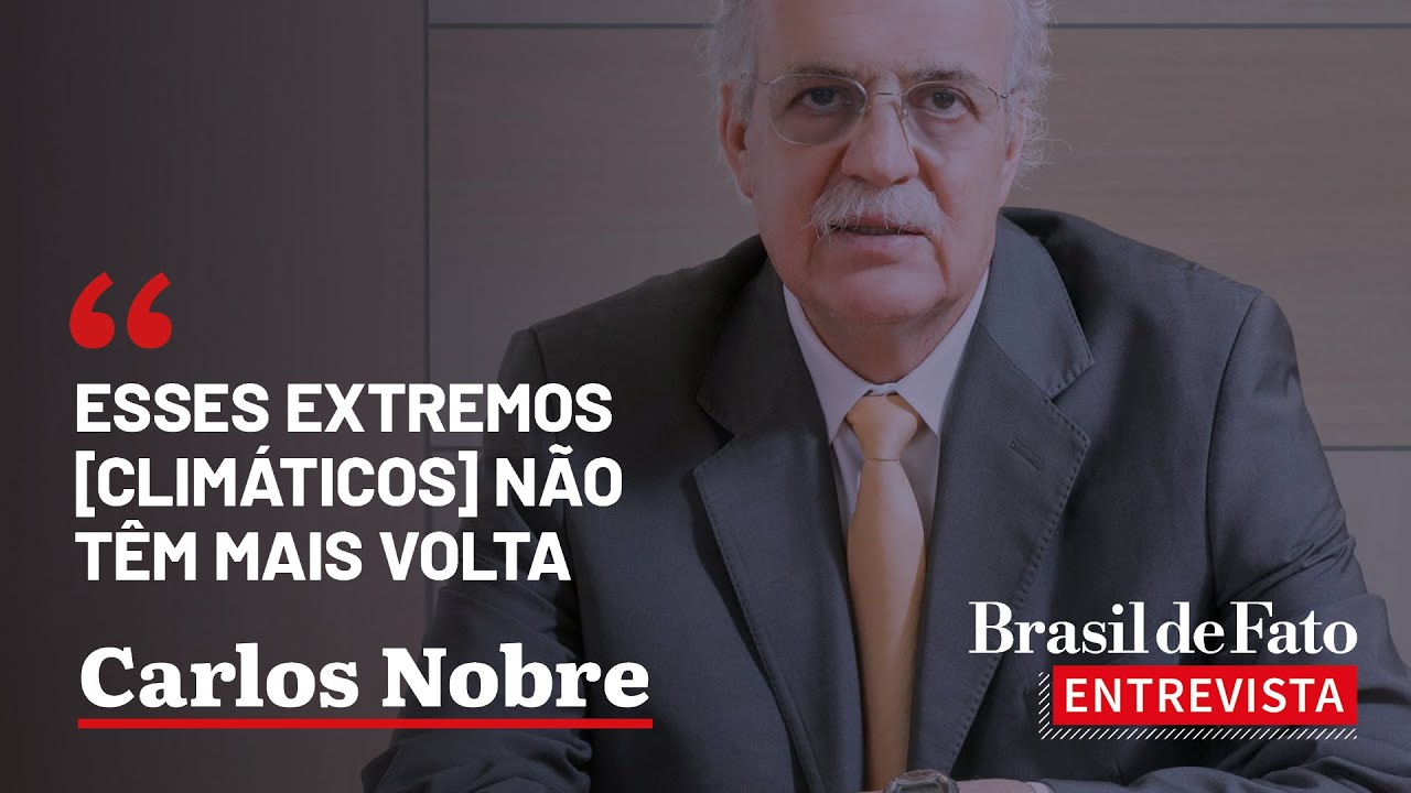 'Esses extremos [climáticos] não têm mais volta' | Carlos Nobre no BdF Entrevista