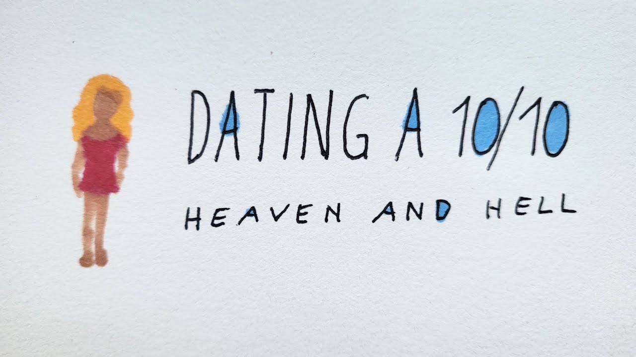 Dating a 10/10 - Heaven And Hell