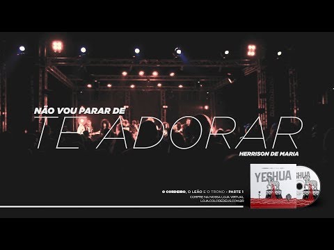 Não vou parar de Te adorar // O Cordeiro, o Leão e o Trono parte 1
