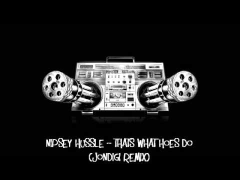 Nipsey Hussle - Thats What Hoes Do (JONDIGI RMX)