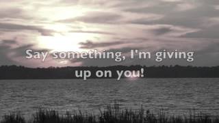 Say Something (I&#39;m Giving Up On You)