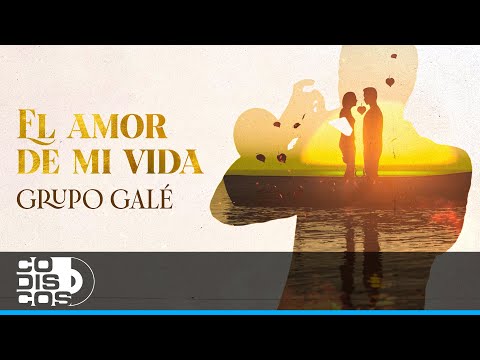 El Amor De Mi Vida, Grupo Galé - Video