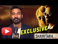 Shamitabh Movie | Dhanush Exclusive Interview Shamitabh Movie | Dhanush Exclusive Interview