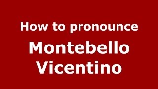 How to pronounce Montebello Vicentino