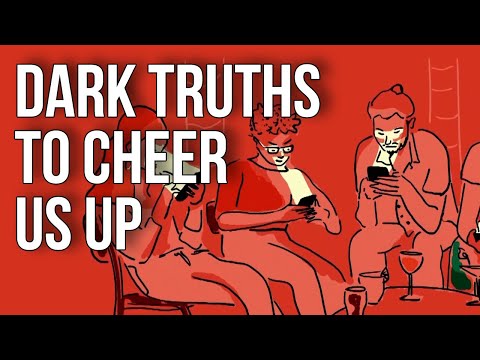 Dark Truths to Cheer us up