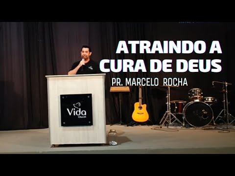 Atraindo a Cura de Deus | Pr Marcelo Rocha