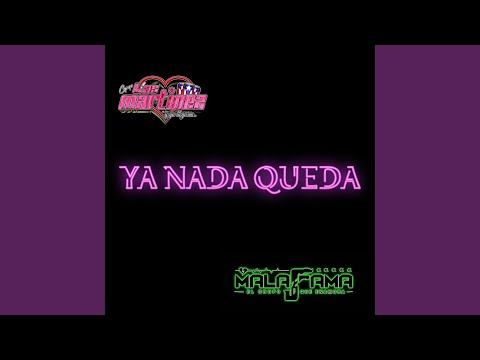 Ya Nada Queda (feat. Mala Fama El Grupo Que Enamora)