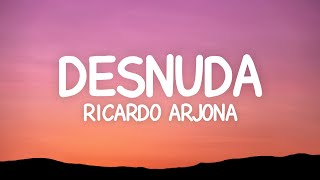 Ricardo Arjona - Desnuda (Letra)
