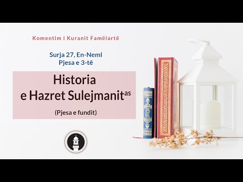 Historia e Hazret Sulejmanit a.s. Komentim i Sures En-Neml Pj. 3
