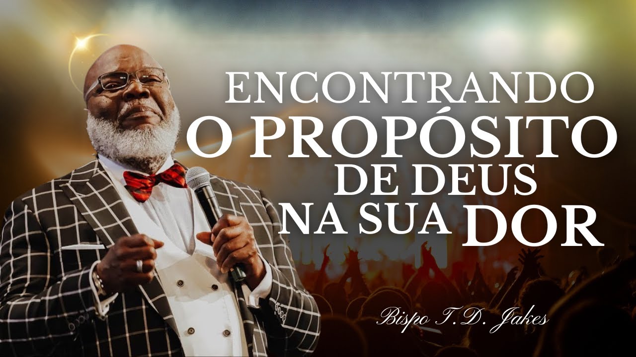 DEUS TEM UM PLANO EM MEIO A NOSSA DOR | BISPO T.D. JAKES