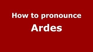 How to pronounce Ardes