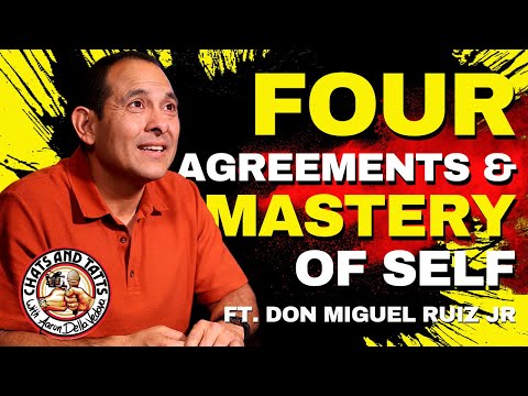 The Four Agreements and Self Mastery ft. Don Miguel Ruiz Jr.