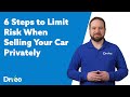6 Steps To Limit Risk When Selling Your Car Privately
