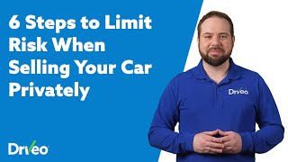 6 Steps to Limit Risk When Selling Your Car Privately