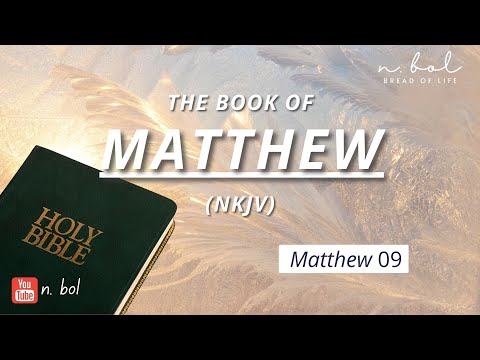 Matthew 9 - NKJV Audio Bible with Text (BREAD OF LIFE)