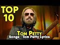 Top 10 Tom Petty Songs Tom Petty Lyrics